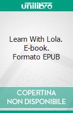 Learn With Lola. E-book. Formato EPUB ebook di Latoya Smith