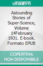 Astounding Stories of Super-Science, Volume 14February 1931. E-book. Formato EPUB