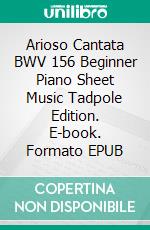 Arioso Cantata BWV 156 Beginner Piano Sheet Music Tadpole Edition. E-book. Formato EPUB ebook di Silvertonalities