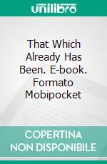 That Which Already Has Been. E-book. Formato Mobipocket ebook