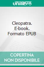 Cleopatra. E-book. Formato EPUB ebook di Emil Ludwig