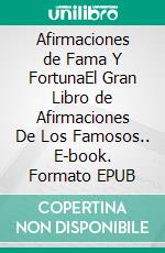 Afirmaciones de Fama Y FortunaEl Gran Libro de Afirmaciones De Los Famosos.. E-book. Formato EPUB ebook di Knowledge treasure Collection