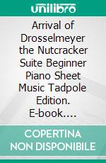 Arrival of Drosselmeyer the Nutcracker Suite Beginner Piano Sheet Music Tadpole Edition. E-book. Formato EPUB ebook di Silvertonalities