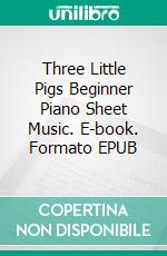 Three Little Pigs Beginner Piano Sheet Music. E-book. Formato EPUB ebook di Silvertonalities