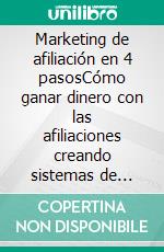 Marketing de afiliación en 4 pasosCómo ganar dinero con las afiliaciones creando sistemas de business que funcionen. E-book. Formato EPUB