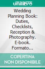 Wedding Planning Book: Duties, Checklists, Reception & Photography. E-book. Formato Mobipocket ebook