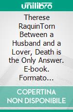 Therese RaquinTorn Between a Husband and a Lover, Death is the Only Answer. E-book. Formato Mobipocket ebook