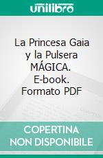 La Princesa Gaia y la Pulsera MÁGICA. E-book. Formato PDF ebook