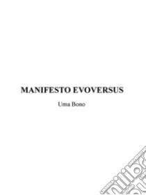 Manifesto Evoversus. E-book. Formato Mobipocket ebook di Uma Bono