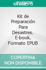 Kit de Preparación Para Desastres. E-book. Formato EPUB ebook