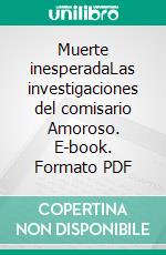 Muerte inesperadaLas investigaciones del comisario Amoroso. E-book. Formato PDF