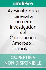 Asesinato en la carreraLa primera investigación del Comisionado Amoroso . E-book. Formato PDF ebook di Olga Maria Stefania Cucaro