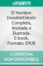 El Hombre InvisibleEdición Completa, Anotada e Ilustrada. E-book. Formato EPUB ebook
