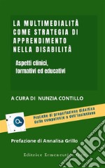 La multimedialità come strategia di apprendimento nella disabiltàAspetti clinici, formativi ed educativi. E-book. Formato EPUB