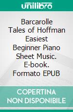 Barcarolle Tales of Hoffman Easiest Beginner Piano Sheet Music. E-book. Formato PDF ebook di Silvertonalities