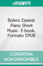 Bolero Easiest Piano Sheet Music. E-book. Formato EPUB ebook di Silvertonalities