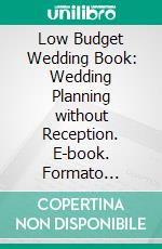 Low Budget Wedding Book: Wedding Planning without Reception. E-book. Formato Mobipocket ebook