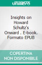 Insights on Howard Schultz's Onward . E-book. Formato EPUB ebook