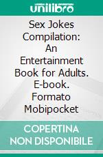 Sex Jokes Compilation: An Entertainment Book for Adults. E-book. Formato Mobipocket ebook