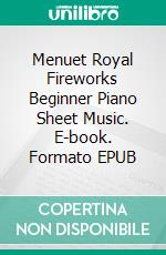 Menuet Royal Fireworks Beginner Piano Sheet Music. E-book. Formato PDF ebook di Silvertonalities