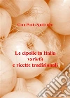 Le cipolle in Italia varietà e ricette tradizionali . E-book. Formato EPUB ebook di Gian Paolo Spaliviero