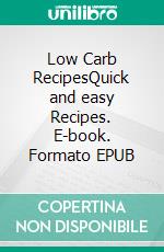 Low Carb RecipesQuick and easy Recipes. E-book. Formato EPUB ebook