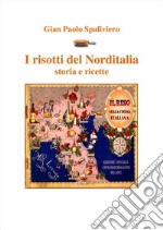 I risotti del Norditalia storia e ricette . E-book. Formato EPUB ebook