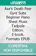 Ase’s Death Peer Gynt Suite Beginner Piano Sheet Music Tadpole Edition. E-book. Formato EPUB ebook