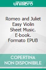 Romeo and Juliet Easy Violin Sheet Music. E-book. Formato EPUB ebook di Silvertonalities