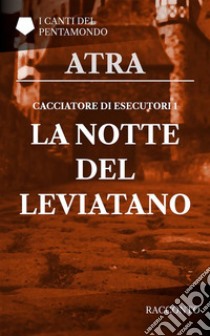 Cacciatore di esecutori 1: la notte del leviatano. E-book. Formato PDF ebook di Atra