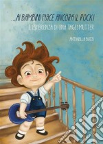 ...ai bambini piace ancora il Rock!L'esperienza di una tagesmutter. E-book. Formato EPUB