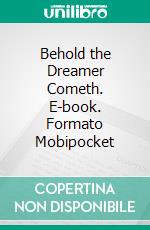 Behold the Dreamer Cometh. E-book. Formato Mobipocket ebook