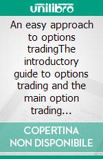 An easy approach to options tradingThe introductory guide to options trading and the main option trading strategies. E-book. Formato EPUB ebook di Stefano Calicchio