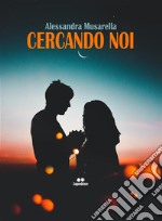 Cercando Noi. E-book. Formato EPUB ebook