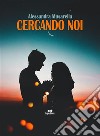 Cercando Noi. E-book. Formato EPUB ebook