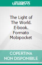 The Light of The World. E-book. Formato Mobipocket ebook