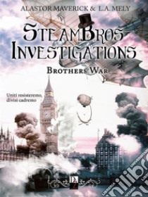 Steambros Investigations Brothers war. E-book. Formato Mobipocket ebook di Alastor Maverick e L.A. Mely