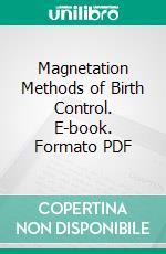 Magnetation Methods of Birth Control. E-book. Formato PDF ebook