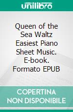 Queen of the Sea Waltz Easiest Piano Sheet Music. E-book. Formato EPUB ebook di Silvertonalities