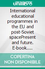 International educational programmes in the EU and post-Soviet spacePresent and future. E-book. Formato PDF