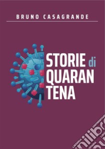 Storie di quarantena. E-book. Formato EPUB ebook di Bruno Casagrande