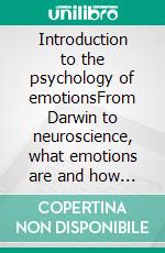 Introduction to the psychology of emotionsFrom Darwin to neuroscience, what emotions are and how they work. E-book. Formato EPUB ebook di Stefano Calicchio