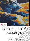 L'amore è tutto ciò che resta a fine pasto . E-book. Formato Mobipocket ebook