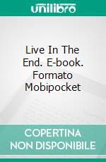 Live In The End. E-book. Formato Mobipocket ebook