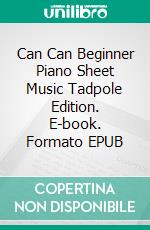 Can Can Beginner Piano Sheet Music Tadpole Edition. E-book. Formato EPUB ebook