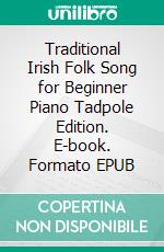 Traditional Irish Folk Song for Beginner Piano Tadpole Edition. E-book. Formato EPUB ebook di Silvertonalities