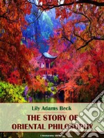 The Story of Oriental Philosophy. E-book. Formato EPUB ebook