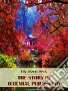 The Story of Oriental Philosophy. E-book. Formato EPUB ebook di Lily Adams Beck