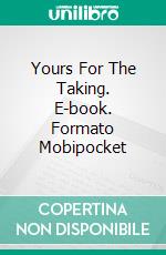 Yours For The Taking. E-book. Formato Mobipocket ebook