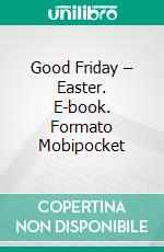 Good Friday – Easter. E-book. Formato Mobipocket ebook